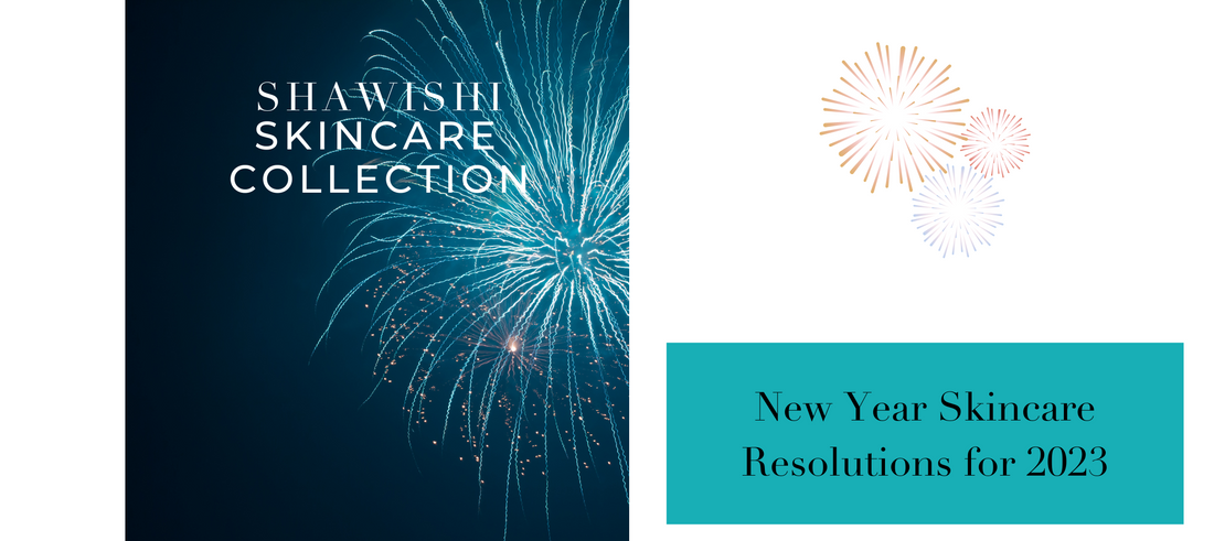 Shawishi's New Year Skincare Resolutions for 2023!